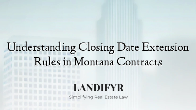 Understanding Closing Date Extension Rules in Montana Contracts