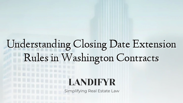 Understanding Closing Date Extension Rules in Washington Contracts