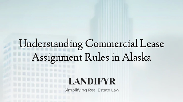 Understanding Commercial Lease Assignment Rules in Alaska
