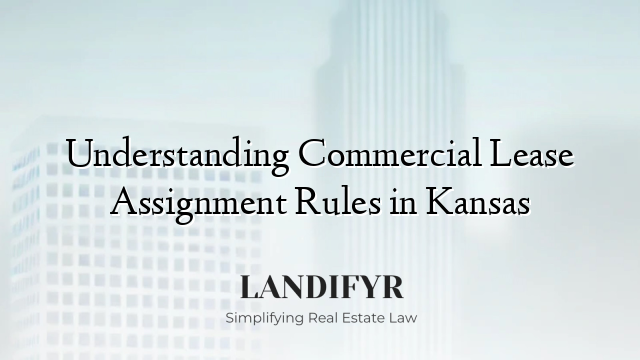 Understanding Commercial Lease Assignment Rules in Kansas