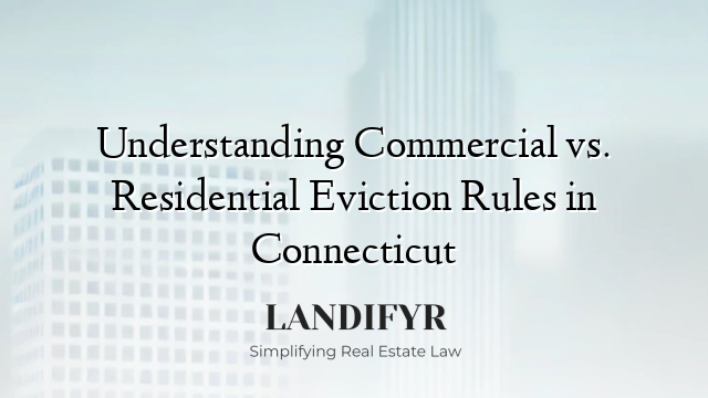 Understanding Commercial vs. Residential Eviction Rules in Connecticut
