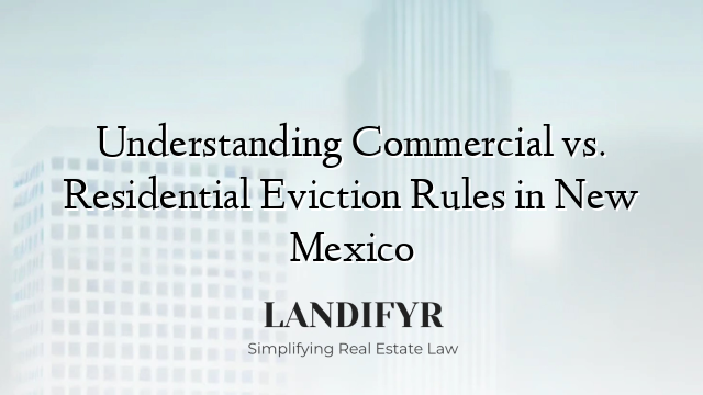 Understanding Commercial vs. Residential Eviction Rules in New Mexico