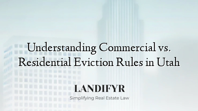 Understanding Commercial vs. Residential Eviction Rules in Utah