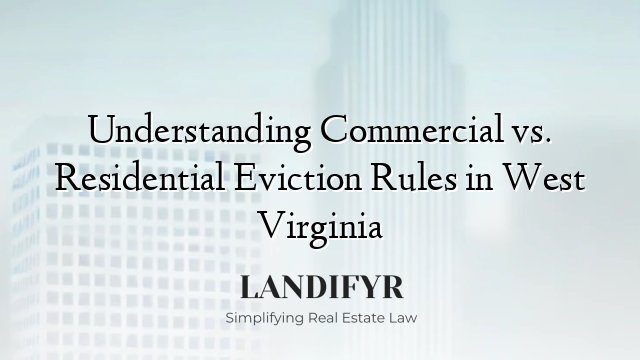 Understanding Commercial vs. Residential Eviction Rules in West Virginia