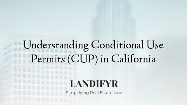 Understanding Conditional Use Permits (CUP) in California