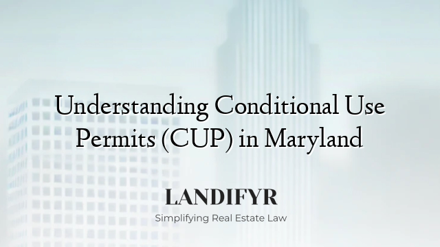 Understanding Conditional Use Permits (CUP) in Maryland