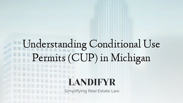 Understanding Conditional Use Permits (CUP) in Michigan