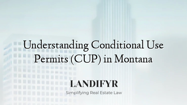 Understanding Conditional Use Permits (CUP) in Montana