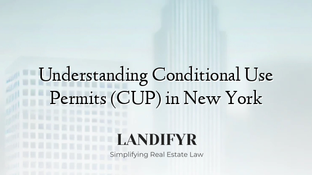 Understanding Conditional Use Permits (CUP) in New York