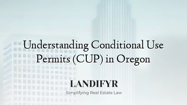 Understanding Conditional Use Permits (CUP) in Oregon