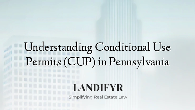 Understanding Conditional Use Permits (CUP) in Pennsylvania