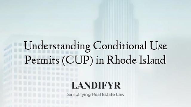 Understanding Conditional Use Permits (CUP) in Rhode Island