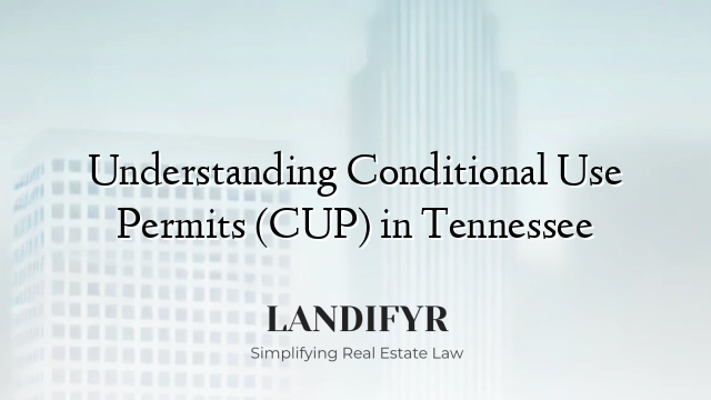Understanding Conditional Use Permits (CUP) in Tennessee