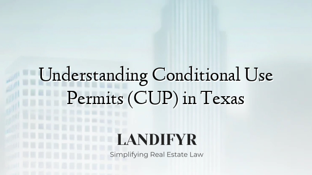 Understanding Conditional Use Permits (CUP) in Texas