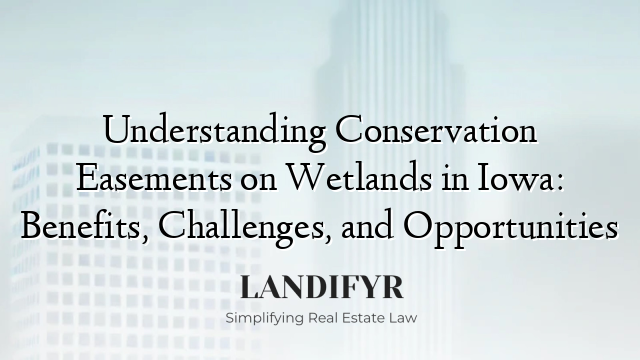 Understanding Conservation Easements on Wetlands in Iowa: Benefits, Challenges, and Opportunities