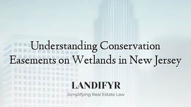Understanding Conservation Easements on Wetlands in New Jersey