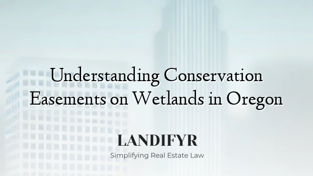 Understanding Conservation Easements on Wetlands in Oregon