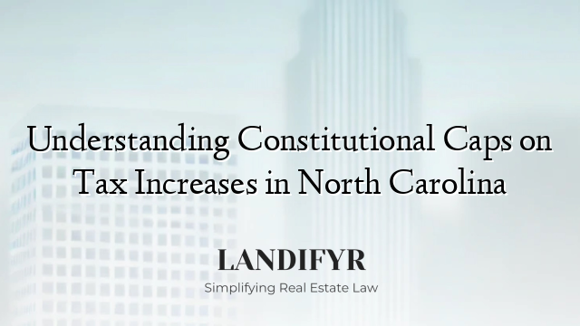 Understanding Constitutional Caps on Tax Increases in North Carolina