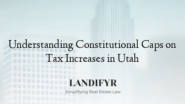 Understanding Constitutional Caps on Tax Increases in Utah