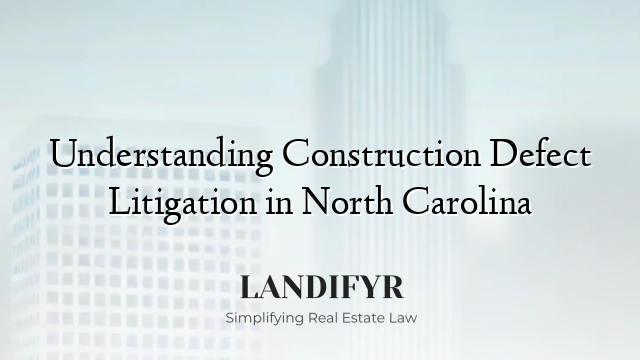 Understanding Construction Defect Litigation in North Carolina