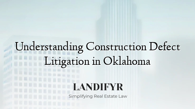 Understanding Construction Defect Litigation in Oklahoma