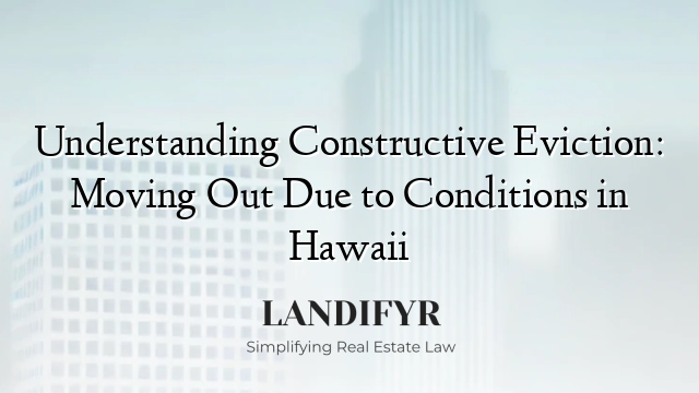 Understanding Constructive Eviction: Moving Out Due to Conditions in Hawaii