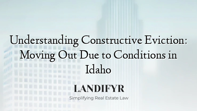 Understanding Constructive Eviction: Moving Out Due to Conditions in Idaho