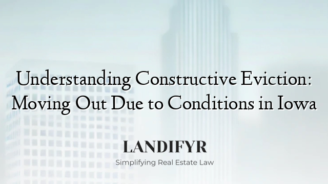 Understanding Constructive Eviction: Moving Out Due to Conditions in Iowa