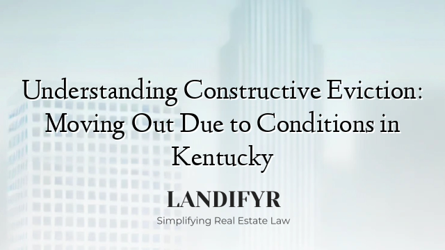 Understanding Constructive Eviction: Moving Out Due to Conditions in Kentucky