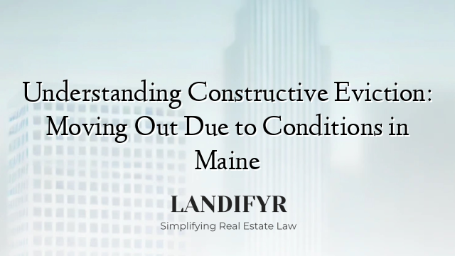 Understanding Constructive Eviction: Moving Out Due to Conditions in Maine