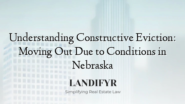 Understanding Constructive Eviction: Moving Out Due to Conditions in Nebraska
