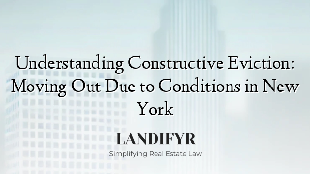 Understanding Constructive Eviction: Moving Out Due to Conditions in New York