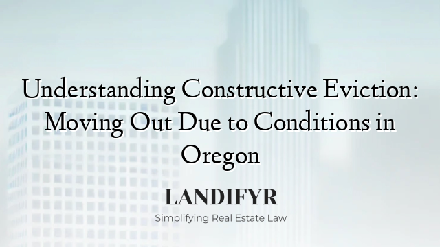 Understanding Constructive Eviction: Moving Out Due to Conditions in Oregon