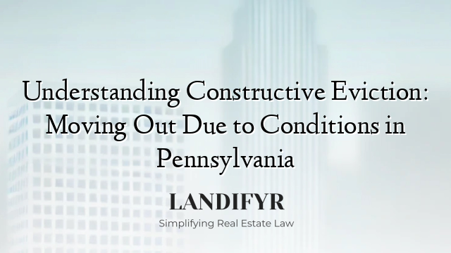 Understanding Constructive Eviction: Moving Out Due to Conditions in Pennsylvania