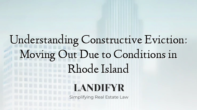 Understanding Constructive Eviction: Moving Out Due to Conditions in Rhode Island