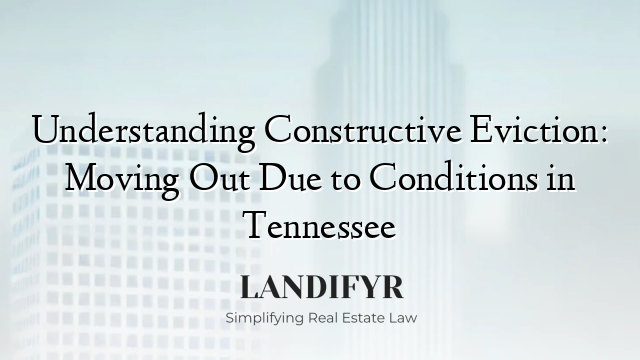 Understanding Constructive Eviction: Moving Out Due to Conditions in Tennessee