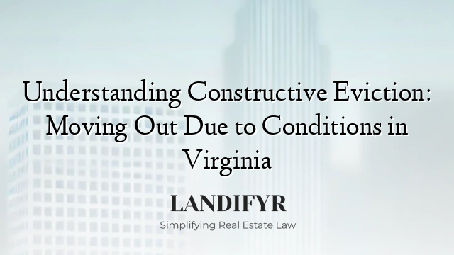 Understanding Constructive Eviction: Moving Out Due to Conditions in Virginia