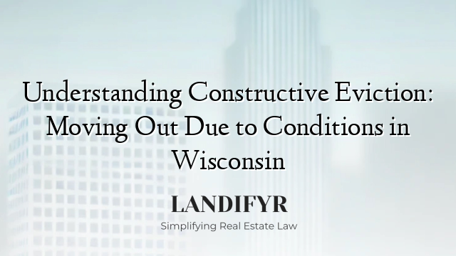 Understanding Constructive Eviction: Moving Out Due to Conditions in Wisconsin