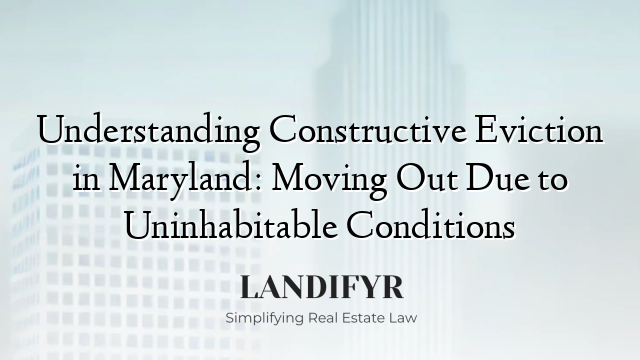 Understanding Constructive Eviction in Maryland: Moving Out Due to Uninhabitable Conditions