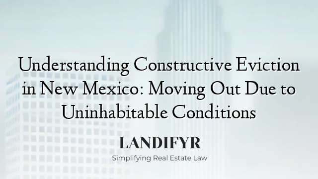 Understanding Constructive Eviction in New Mexico: Moving Out Due to Uninhabitable Conditions