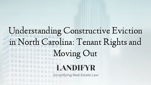 Understanding Constructive Eviction in North Carolina: Tenant Rights and Moving Out