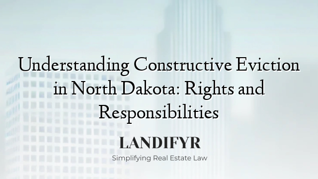 Understanding Constructive Eviction in North Dakota: Rights and Responsibilities