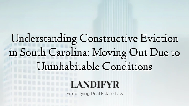 Understanding Constructive Eviction in South Carolina: Moving Out Due to Uninhabitable Conditions