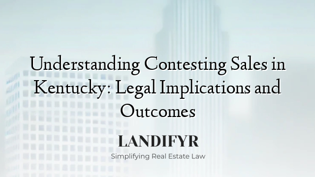 Understanding Contesting Sales in Kentucky: Legal Implications and Outcomes