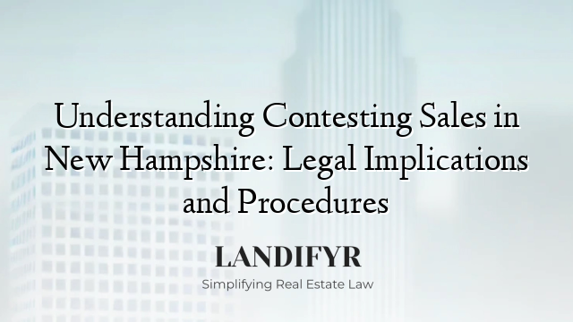 Understanding Contesting Sales in New Hampshire: Legal Implications and Procedures