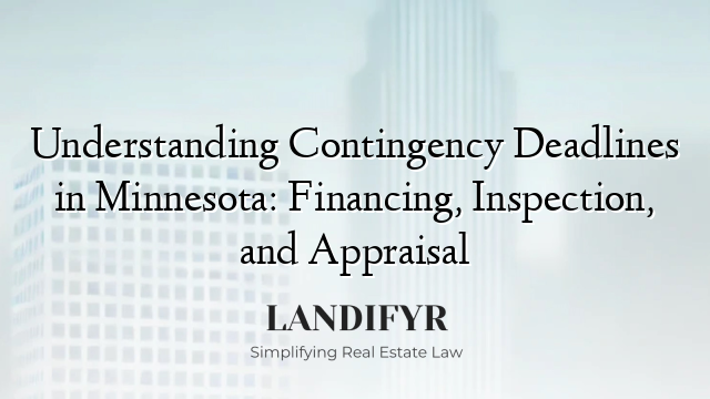 Understanding Contingency Deadlines in Minnesota: Financing, Inspection, and Appraisal