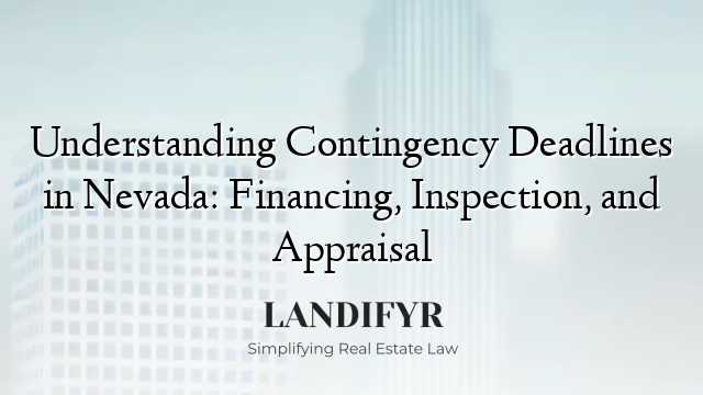 Understanding Contingency Deadlines in Nevada: Financing, Inspection, and Appraisal