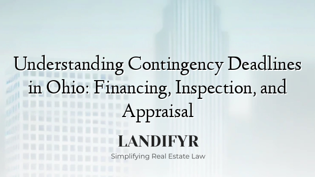 Understanding Contingency Deadlines in Ohio: Financing, Inspection, and Appraisal