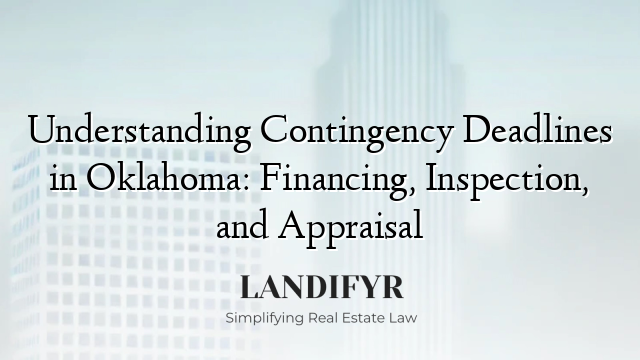 Understanding Contingency Deadlines in Oklahoma: Financing, Inspection, and Appraisal