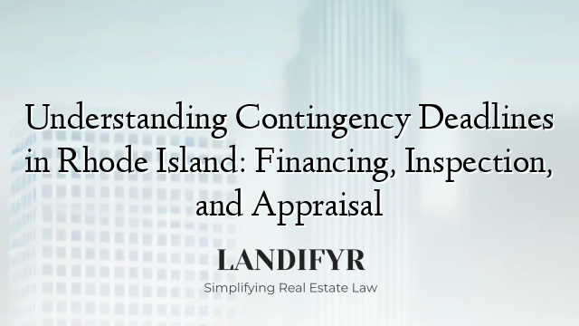Understanding Contingency Deadlines in Rhode Island: Financing, Inspection, and Appraisal